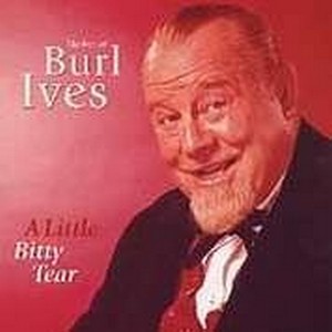 Burl Ives - Little Bitty Tear  A - The Best Of