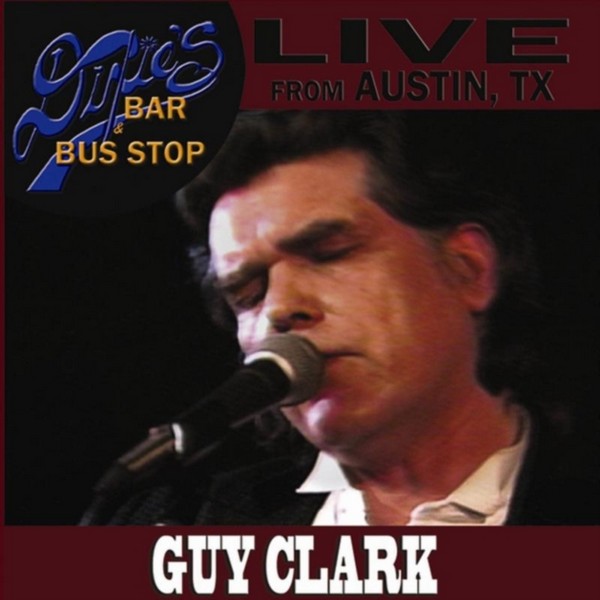 Guy Clark: Live From Dixie's Bar And Bus Stop [2013]