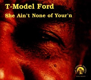 T-Model Ford - She Aint None Of Yourn (Music CD)