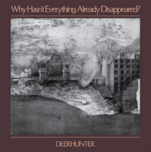 Deerhunter - Why Hasn't Everything Already Disappeared? (Music CD)