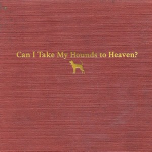 Tyler Childers & The Food Stamps -  Can I Take My Hounds To Heaven?  (Music CD Boxset)