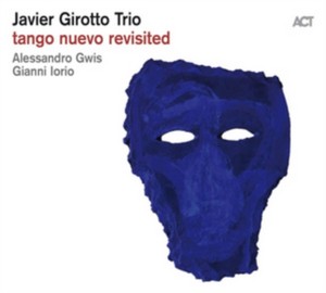 Javier Girotto Trio - Tango Nuevo Revisited (Music CD)