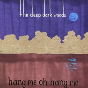 The Deep Dark Woods - Hang Me  Oh Hang Me (Music CD)