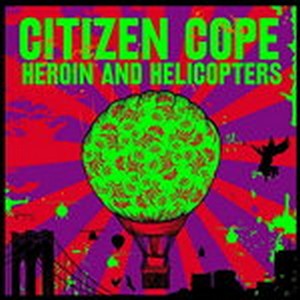 Citizen Cope - Heroin And Helicopters (Music CD)