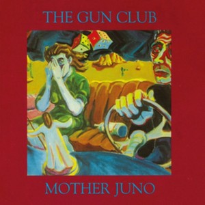 The Gun Club - Mother Juno (Music CD)