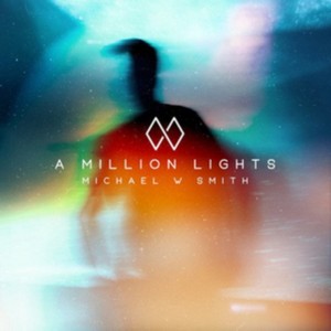 Michael W. Smith - A Million Lights (Music CD)