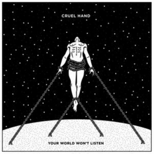 Cruel Hand - Your World Won't Listen (Vinyl)
