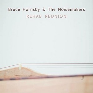 Bruce Hornsby & The Noisemaker - Rehab Reunion (Music CD)