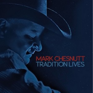 Mark Chesnutt - Tradition Lives (Music CD)