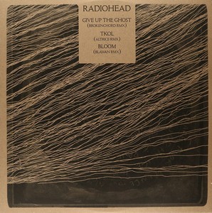 Radiohead - Give Up The Ghost (Brokenchord Rmx) / Tkol (Altrice Rmx) / Bloom (Blawan Rmx) (vinyl)
