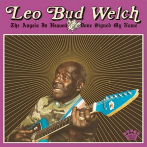 Leo Bud Welch - The Angels in Heaven Done Signed My Name (Music CD)
