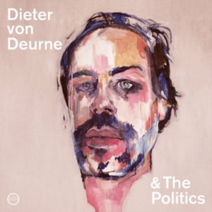 Dieter von Deurne & the Politics - Dieter Von Deurne & the Politics (Music CD)