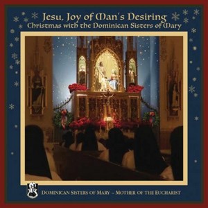 Dominican Sisters of Mary - Jesu  Joy Of Man's Desiring: Christmas With The Dominican Sisters Of Mary (Music CD)