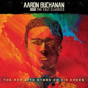 Aaron Buchanan And The Cult Classics - The Man With Stars On His Knees (Music CD)