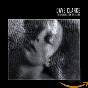 Dave Clarke - Desecration of Desire (Music CD)