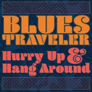 Blues Traveler - Hurry Up & Hang Around (Music CD)