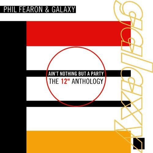 Phil Fearon & Galaxy - Ain't Nothing But A Party The 12  Anthology