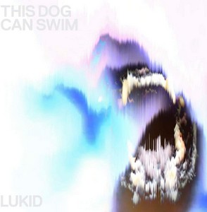 Lukid - This Dog Can Swim (vinyl)