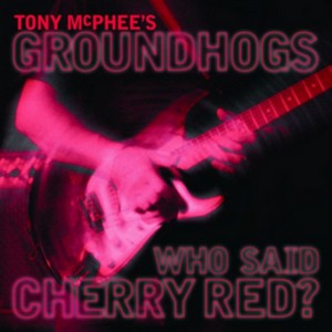 Groundhogs - Who Said Cherry Red? (Music CD)