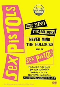 Classic Albums - The Sex Pistols - Never Mind The B*ll*cks Heres The Sex Pistols