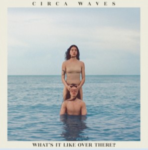 Circa Waves - What