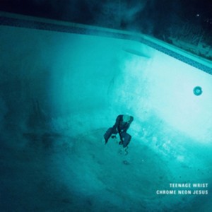 Teenage Wrist - Chrome Neon Jesus (Music CD)