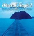 Various Artists - Ethereal Magic  Vol. 2 (Music CD)