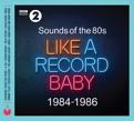Various Artists - Sounds Of The 80s  Like A Record Baby (1984-1986) (Music CD)