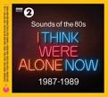 Various Artists - Sounds Of The 80s  I Think Were Alone Now (1987-1989) (Music CD)
