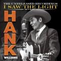 Hank Williams Sr. - Hank Wiliams: I Saw the Light: The Unreleased Recordings (Vinyl)