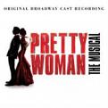 Pretty Woman (Original Broadway Cast) - Pretty Woman: The Musical (Original Broadway Cast Recording) (Music CD)