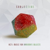 Subjective - Act One - Music For Inanimate Objects (Music CD)