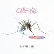 Cane Hill - Too Far Gone Explicit Lyrics