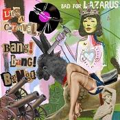 Bad For Lazarus - Life's A Carnival  Bang! Bang! Bang! (Music CD)