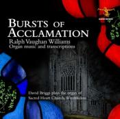 Bursts of Acclamation: Ralph Vaughan Williams - Organ music and transcriptions (Music CD)