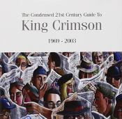 King Crimson - Condensed 21st Century Guide To King Crimson  The (1969-2003) (Music CD)