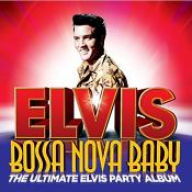 Elvis Presley - Bossa Nova Baby: The Ultimate Elvis Party Album (Music CD)